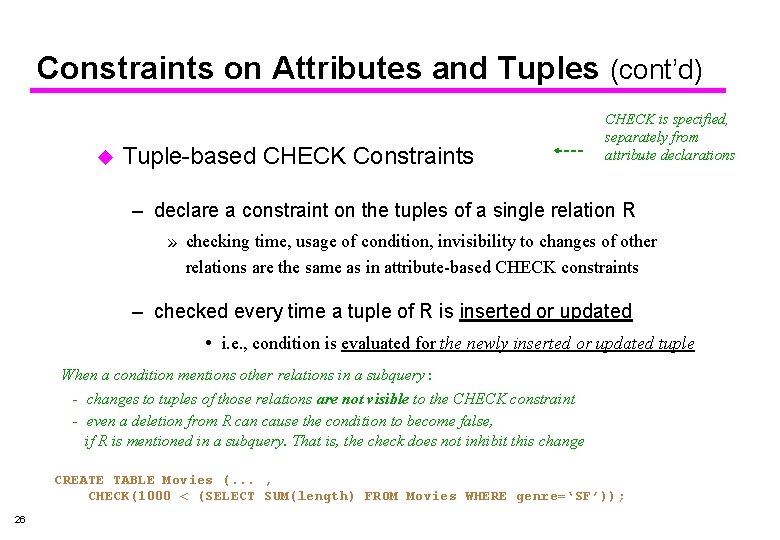 Constraints on Attributes and Tuples (cont’d) u Tuple-based CHECK Constraints CHECK is specified, separately