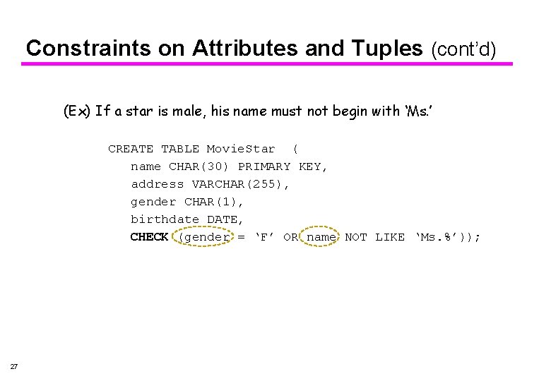 Constraints on Attributes and Tuples (cont’d) (Ex) If a star is male, his name