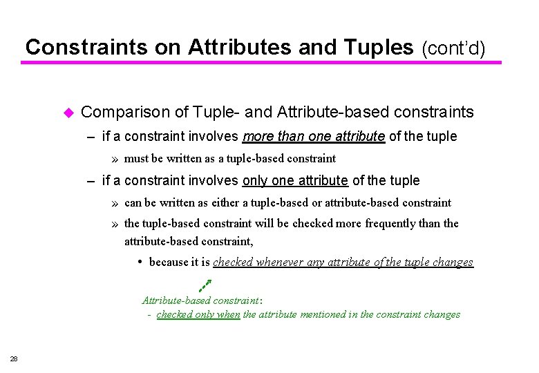 Constraints on Attributes and Tuples (cont’d) u Comparison of Tuple- and Attribute-based constraints –