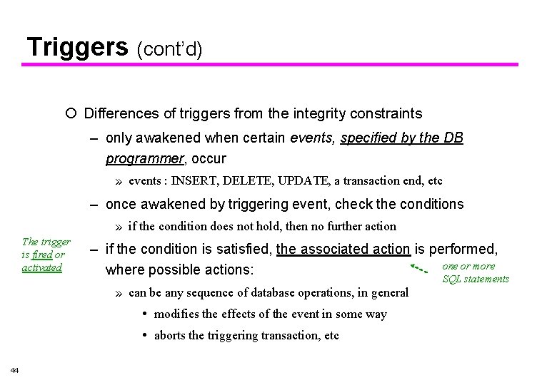 Triggers (cont’d) ¡ Differences of triggers from the integrity constraints – only awakened when