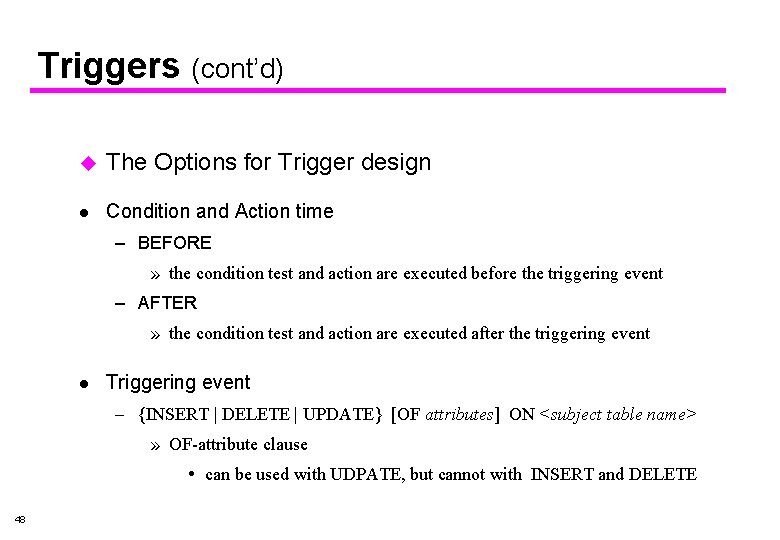 Triggers (cont’d) u The Options for Trigger design l Condition and Action time –