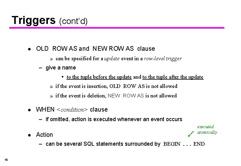 Triggers (cont’d) l OLD ROW AS and NEW ROW AS clause » can be