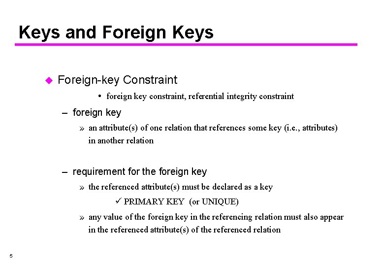 Keys and Foreign Keys u Foreign-key Constraint foreign key constraint, referential integrity constraint –