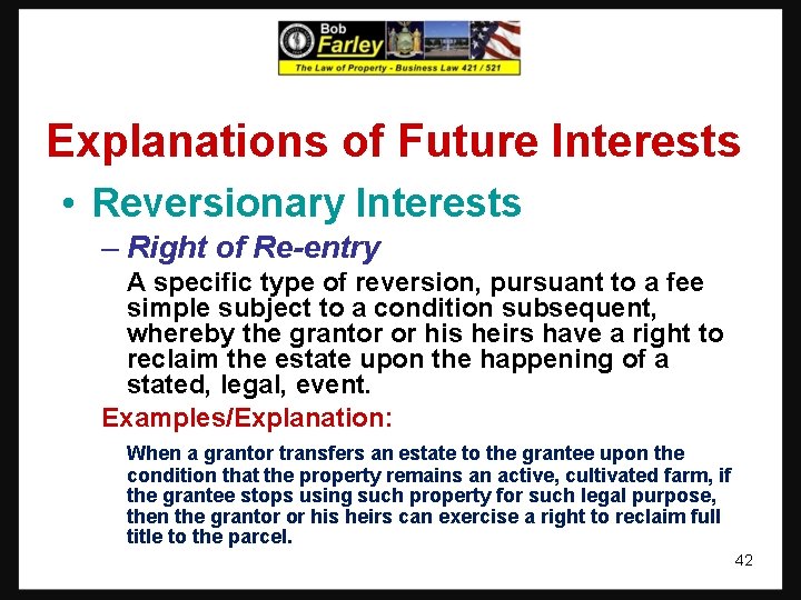 Explanations of Future Interests • Reversionary Interests – Right of Re-entry A specific type