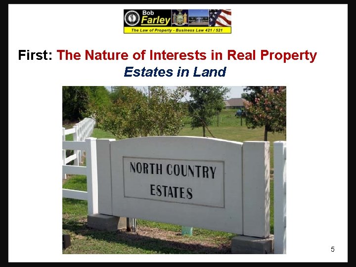 First: The Nature of Interests in Real Property Estates in Land 5 