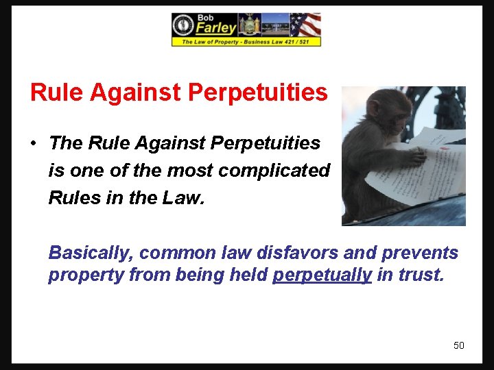 Rule Against Perpetuities • The Rule Against Perpetuities is one of the most complicated