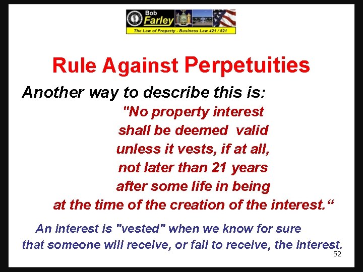 Rule Against Perpetuities Another way to describe this is: "No property interest shall be