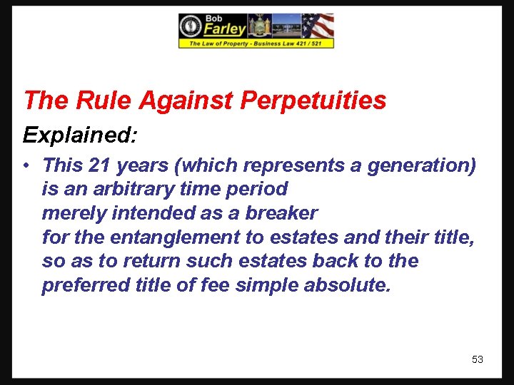 The Rule Against Perpetuities Explained: • This 21 years (which represents a generation) is