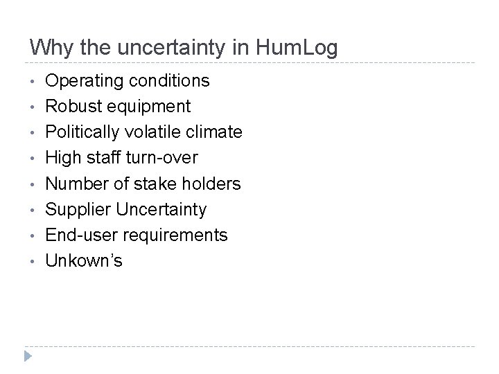 Why the uncertainty in Hum. Log • • Operating conditions Robust equipment Politically volatile