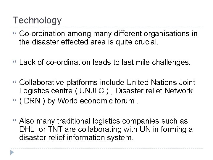 Technology Co-ordination among many different organisations in the disaster effected area is quite crucial.