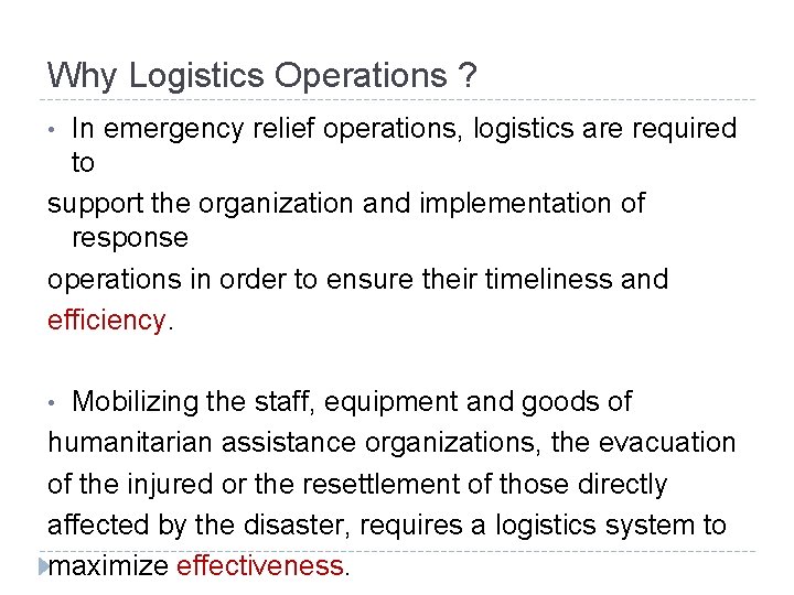 Why Logistics Operations ? In emergency relief operations, logistics are required to support the