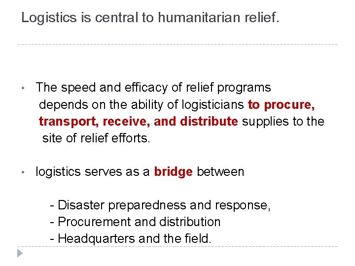 Logistics is central to humanitarian relief. • The speed and efficacy of relief programs