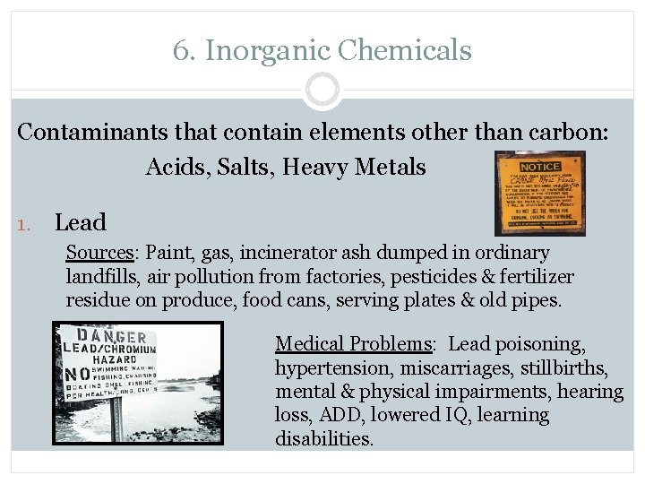 6. Inorganic Chemicals Contaminants that contain elements other than carbon: Acids, Salts, Heavy Metals