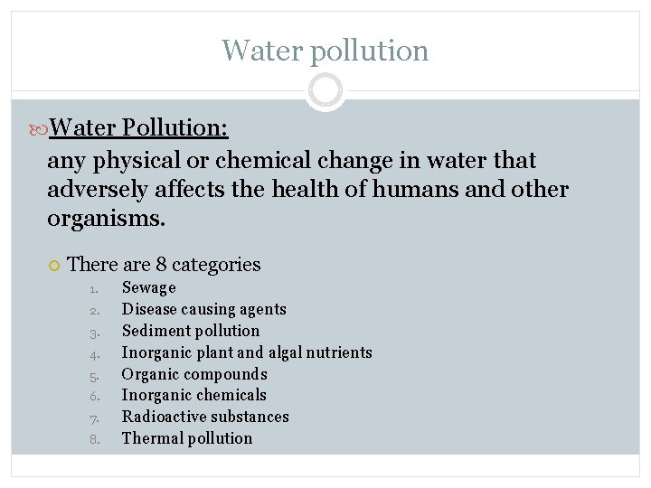 Water pollution Water Pollution: any physical or chemical change in water that adversely affects