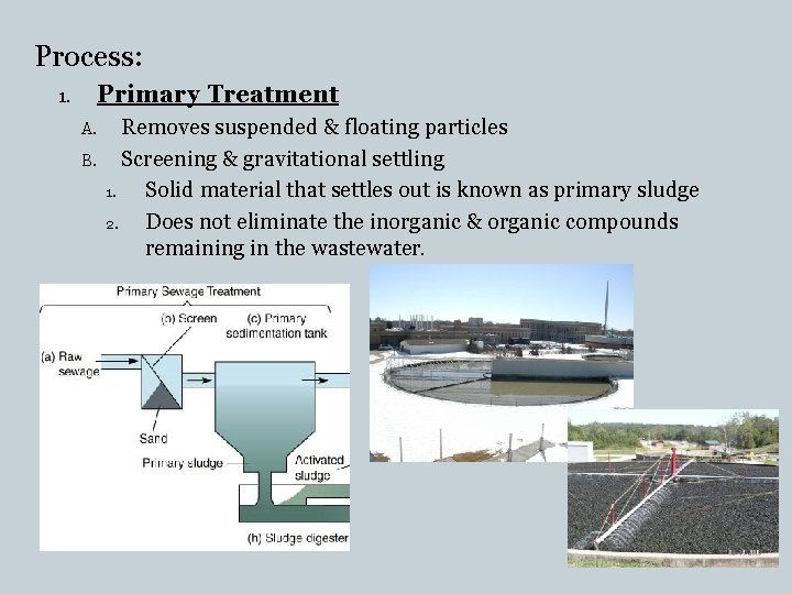 Process: Primary Treatment 1. A. B. Removes suspended & floating particles Screening & gravitational