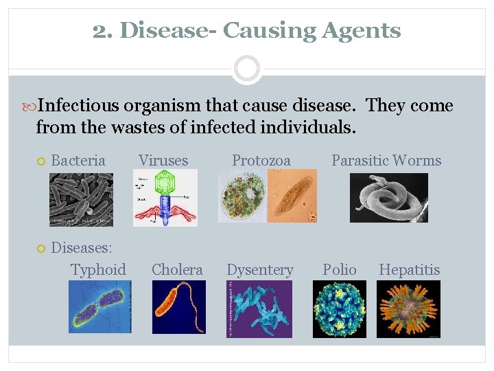 2. Disease- Causing Agents Infectious organism that cause disease. They come from the wastes
