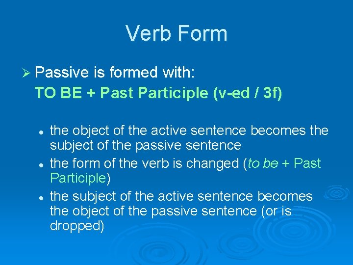 Verb Form Ø Passive is formed with: TO BE + Past Participle (v-ed /