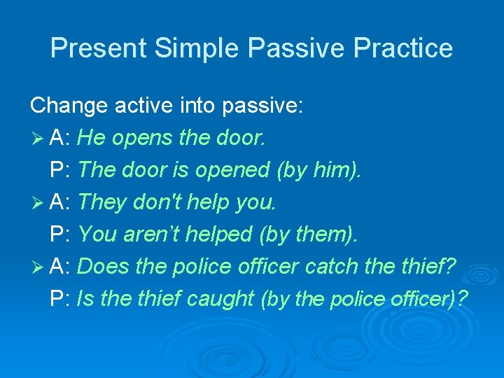 Present Simple Passive Practice Change active into passive: Ø A: He opens the door.