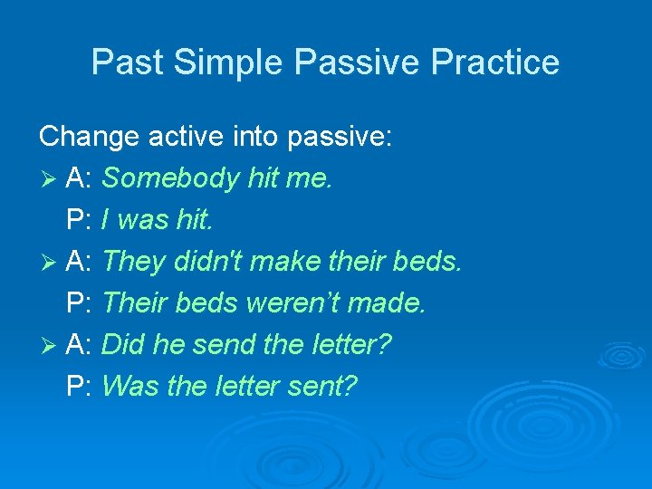 Past Simple Passive Practice Change active into passive: Ø A: Somebody hit me. P: