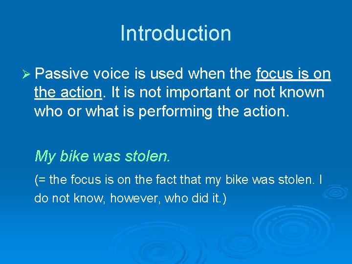 Introduction Ø Passive voice is used when the focus is on the action. It