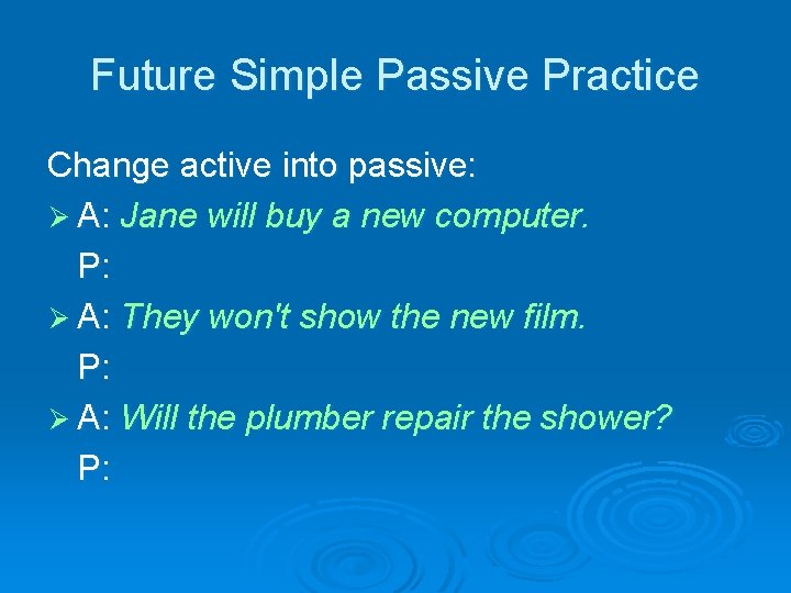 Future Simple Passive Practice Change active into passive: Ø A: Jane will buy a