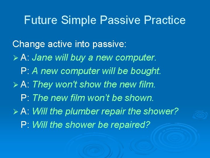 Future Simple Passive Practice Change active into passive: Ø A: Jane will buy a