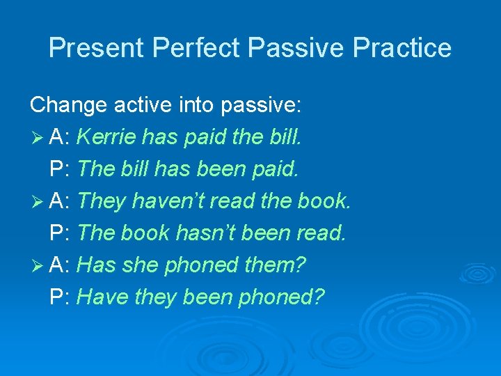 Present Perfect Passive Practice Change active into passive: Ø A: Kerrie has paid the