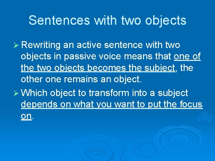 Sentences with two objects Ø Rewriting an active sentence with two objects in passive