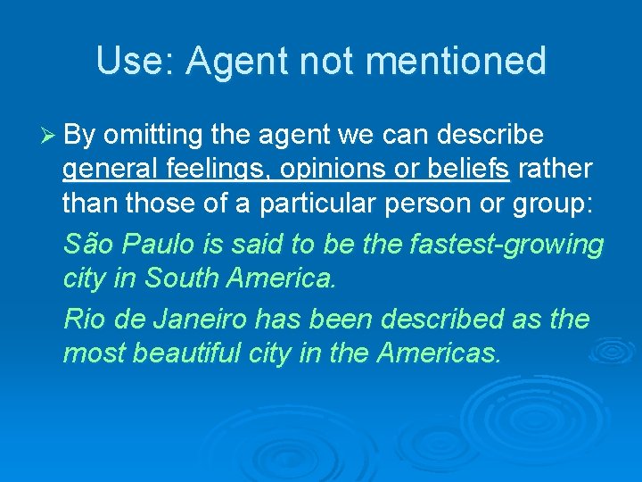 Use: Agent not mentioned Ø By omitting the agent we can describe general feelings,