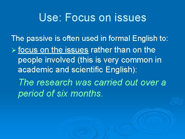 Use: Focus on issues The passive is often used in formal English to: Ø