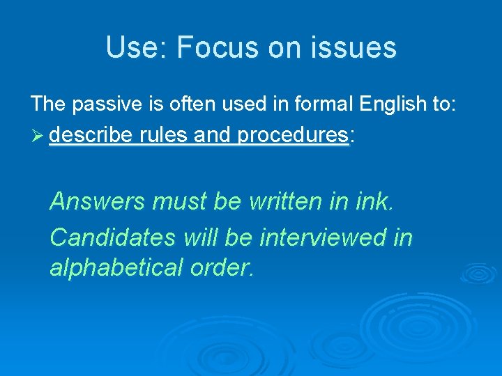 Use: Focus on issues The passive is often used in formal English to: Ø