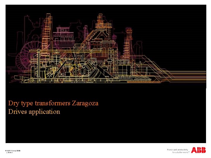 Dry type transformers Zaragoza Drives application © ABB Group 2009 | Slide 1 