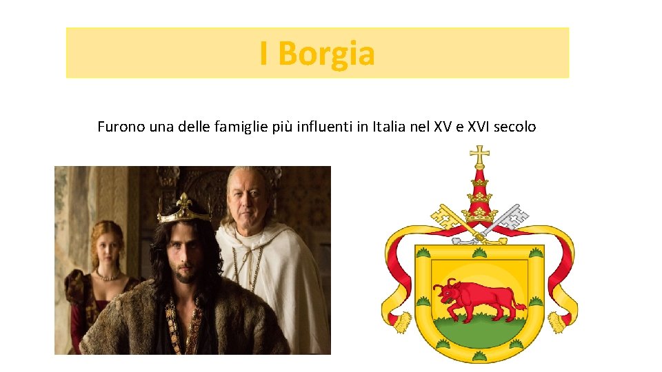 I Borgia Furono una delle famiglie più influenti in Italia nel XV e XVI