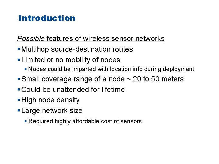 Introduction Possible features of wireless sensor networks § Multihop source-destination routes § Limited or