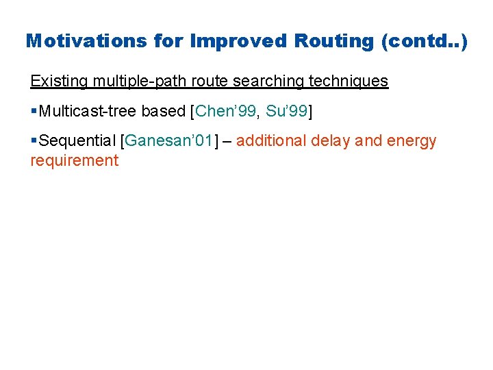 Motivations for Improved Routing (contd. . ) Existing multiple-path route searching techniques §Multicast-tree based