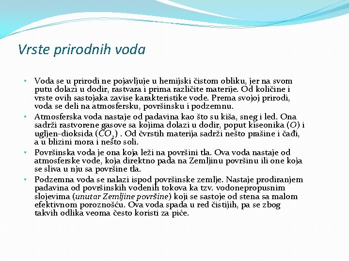 Vrste prirodnih voda • Voda se u prirodi ne pojavljuje u hemijski čistom obliku,