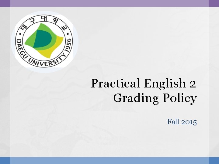 Practical English 2 Grading Policy Fall 2015 