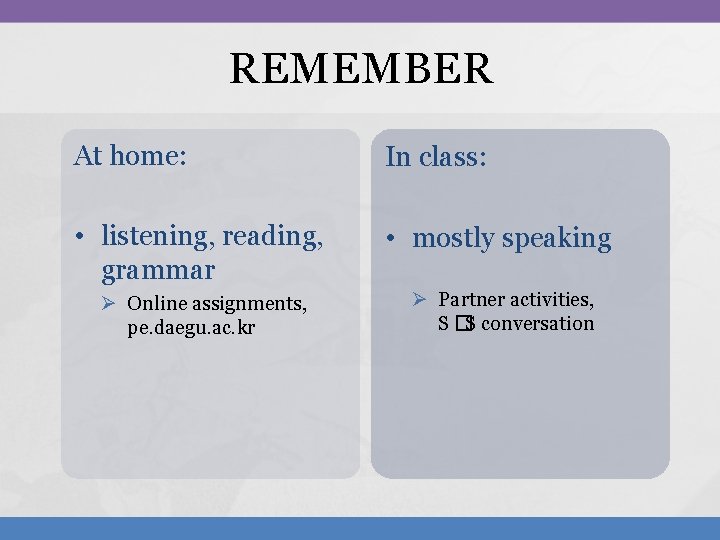 REMEMBER At home: In class: • listening, reading, grammar • mostly speaking Ø Online