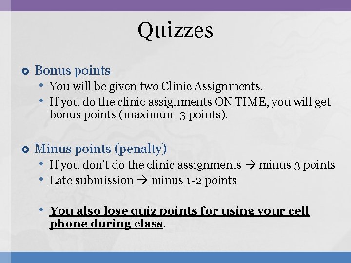 Quizzes Bonus points • You will be given two Clinic Assignments. • If you