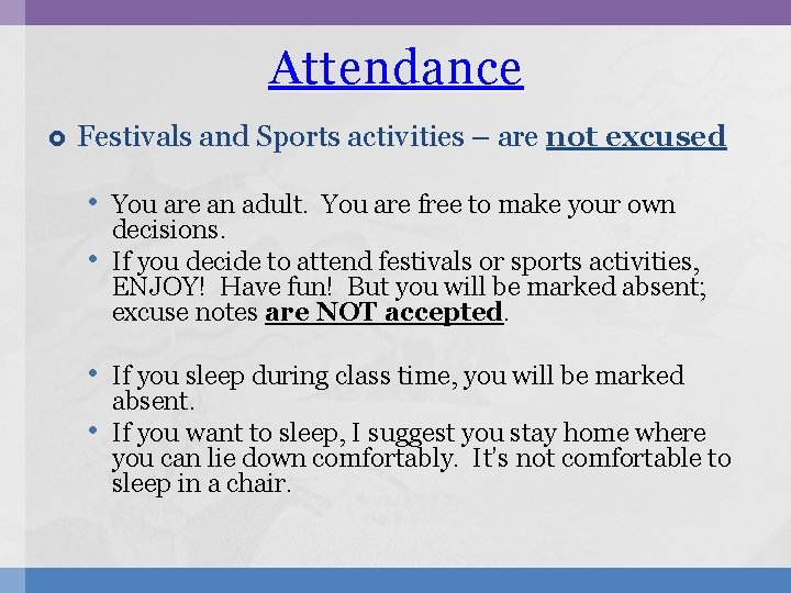 Attendance Festivals and Sports activities – are not excused • You are an adult.