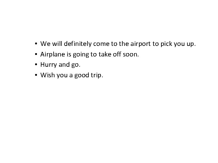 • • We will definitely come to the airport to pick you up. • • We will definitely come to the airport to pick you up.