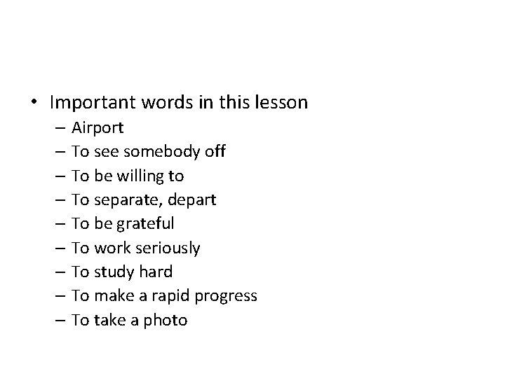 • Important words in this lesson – Airport – To see somebody off • Important words in this lesson – Airport – To see somebody off