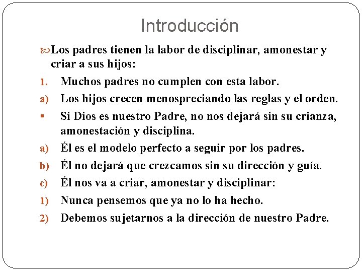 Introducción Los padres tienen la labor de disciplinar, amonestar y criar a sus hijos: