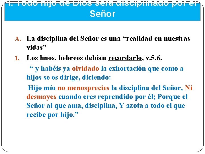 I. Todo hijo de Dios será disciplinado por el Señor A. La disciplina del I. Todo hijo de Dios será disciplinado por el Señor A. La disciplina del
