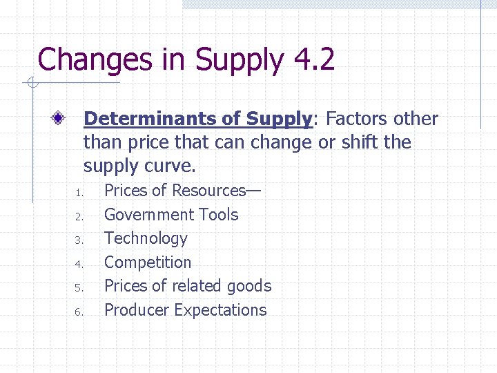 Changes in Supply 4. 2 Determinants of Supply: Factors other than price that can