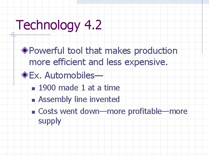 Technology 4. 2 Powerful tool that makes production more efficient and less expensive. Ex.