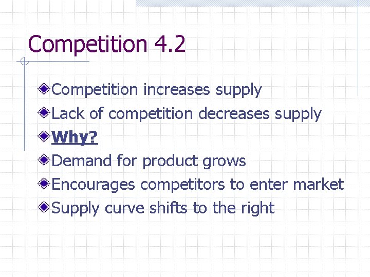 Competition 4. 2 Competition increases supply Lack of competition decreases supply Why? Demand for