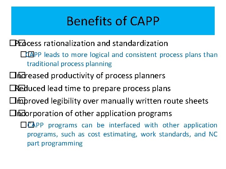 Benefits of CAPP �� Process rationalization and standardization �� CAPP leads to more logical