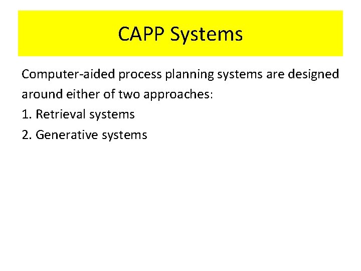 CAPP Systems Computer-aided process planning systems are designed around either of two approaches: 1.