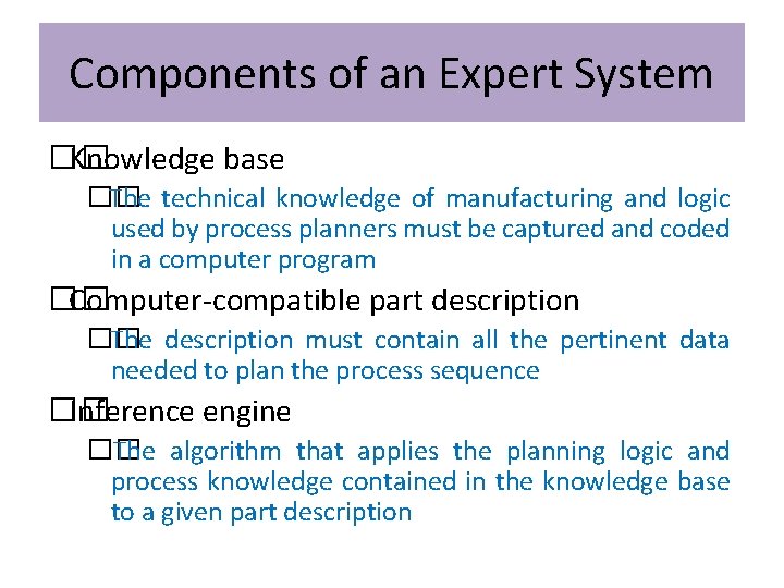 Components of an Expert System �� Knowledge base �� The technical knowledge of manufacturing